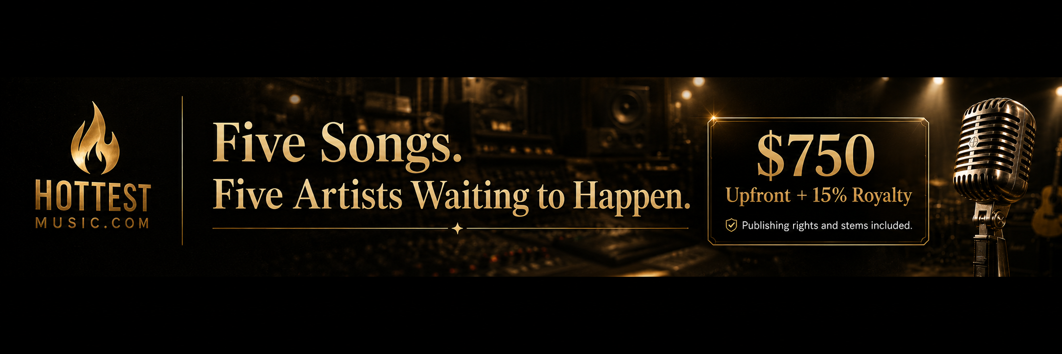Five songs, five artists waiting to happen - $750 upfront plus 15 percent royalty